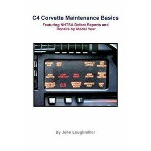 C4 Corvette Maintenance Basics: Featuring Defect Reports and Recalls by Model Year, Paperback - John Loughmiller imagine