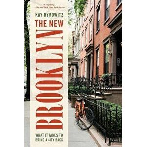 The New Brooklyn: What It Takes to Bring a City Back, Paperback - Kay S. Hymowitz imagine