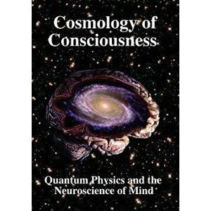 Cosmology of Consciousness: Quantum Physics & Neuroscience of Mind, Paperback - Deepak Chopra imagine