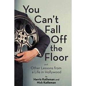 You Can't Fall Off the Floor: And Other Lessons from a Life in Hollywood, Hardcover - Harris Katleman imagine