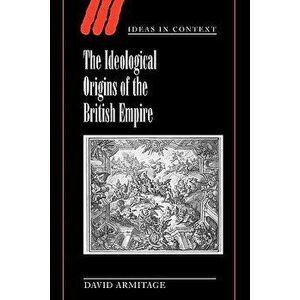 The Ideological Origins of the British Empire, Paperback - David Armitage imagine