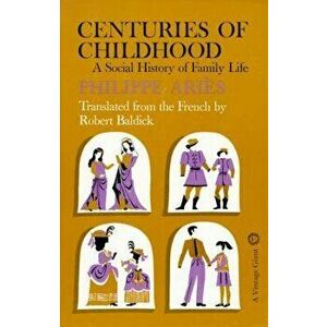 Centuries of Childhood: A Social History of Family Life, Paperback - Philippe Aries imagine