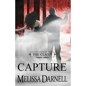 The Clann Series, Book #4: Capture, Paperback - Melissa Darnell imagine