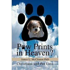 Paw Prints in Heaven?: Christians and Pet Loss, Paperback - James L. McClinton imagine