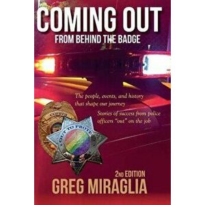 Coming Out from Behind the Badge: The People, Events, and History That Shape Our Journey, Hardcover - Greg Miraglia imagine