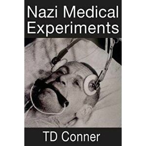 Nazi Medical Experiments, Paperback - Td Conner imagine