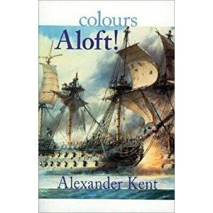 Colours Aloft!, Paperback - Alexander Kent imagine