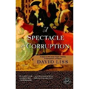A Spectacle of Corruption, Paperback - David Liss imagine