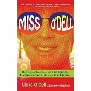 Miss O'Dell: My Hard Days and Long Nights with the Beatles, the Stones, Bob Dylan, Eric Clapton, and the Women They Loved, Paperback - Chris O'Dell imagine