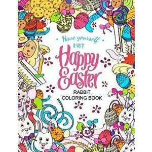 Easter Rabbit Coloring Book: Designs for Adults, Teens, Kids and Children of All Ages, Paperback - Easter Coloring Book imagine