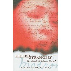 Killed Strangely: The Death of Rebecca Cornell, Paperback - Elaine Forman Crane imagine