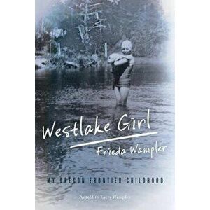 Westlake Girl: My Oregon Frontipb, Paperback - Frieda Wampler imagine