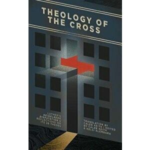 Theology of the Cross: Luther's Heidelberg Disputation & Reflections on Its 28 Theses, Paperback - Caleb Keith imagine