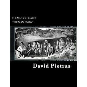 The Manson Family Then and Now, Paperback - David Pietras imagine