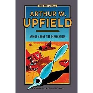 Wings Above the Diamantina, Paperback - Arthur W. Upfield imagine