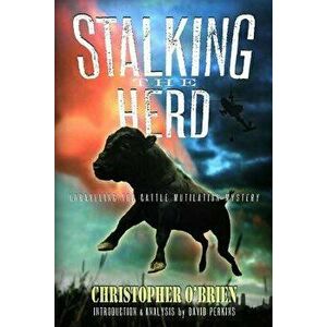 Stalking the Herd: Unraveling the Cattle Mutilation Mystery, Paperback - Christopher O'Brien imagine