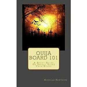 Ouija Board 101: A Short Guide on Safely Using Your Board, Paperback - Nicholas Hawthorn imagine
