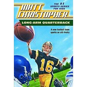 Long Arm Quarterback: A New Football Team Sparks an Old Rivalry, Paperback - Matt Christopher imagine