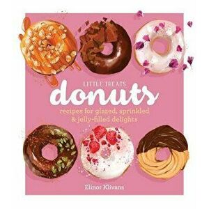 Little Treats Donuts: Recipes for Glazed, Sprinkled & Jelly-Filled Delights, Hardcover - Eleanor Klivans imagine