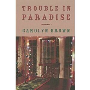 Trouble in Paradise, Paperback - Carolyn Brown imagine