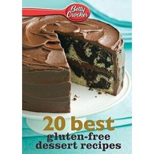 Betty Crocker 20 Best Gluten-Free Dessert Recipes, Paperback - Betty Ed D. Crocker imagine