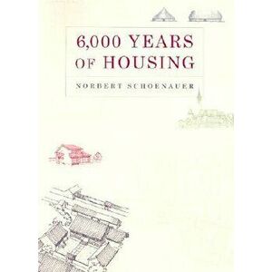 6, 000 Years of Housing, Paperback - Norbert Schoenauer imagine