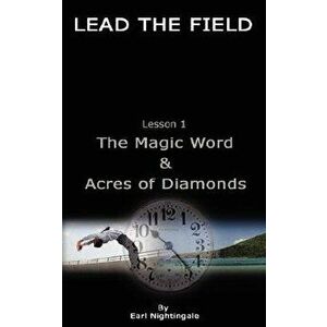 Lead the Field by Earl Nightingale - Lesson 1: The Magic Word & Acres of Diamonds, Paperback - Earl Nightingale imagine