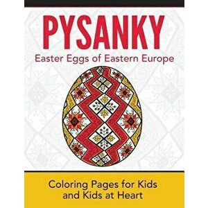 Pysanky / Easter Eggs of Eastern Europe: Coloring Pages for Kids and Kids at Heart, Paperback - Hands-On Art History imagine