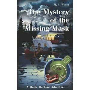 The Mystery of the Missing Mask, Paperback - M. A. Wilson imagine