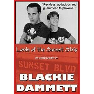 Lords of the Sunset Strip: An Autobiography, Paperback - Blackie Dammett imagine