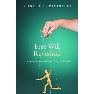 Free Will Revisited, Paperback - Robert E. Picirilli imagine