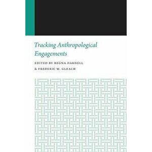 Tracking Anthropological Engagements - Regna Darnell imagine