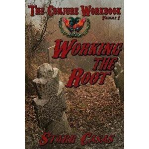 The Conjure Workbook Volume 1: Working the Root, Paperback - Starr Casas imagine