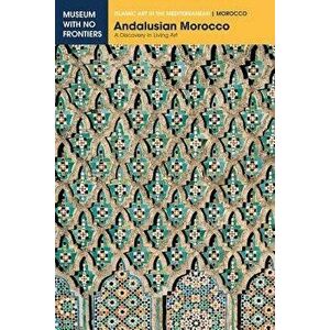 Andalusian Morocco: A Discovery in Living Art, Paperback - Abdelaziz Touri imagine