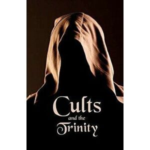 Cults and the Trinity, Paperback - Ken Johnson imagine