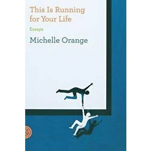 This Is Running for Your Life, Paperback - Michelle Orange imagine