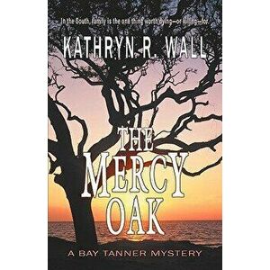 The Mercy Oak, Paperback - Kathryn R. Wall imagine