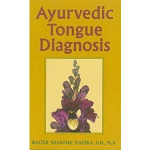 Ayurvedic Tongue Diagnosis, Paperback - Walter Kacera imagine