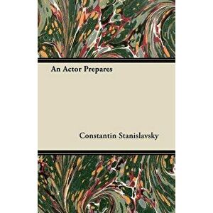 An Actor Prepares, Paperback - Constantin Stanislavsky imagine