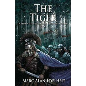 The Tiger: Chronicles of an Imperial Legionary Officer Book 2, Paperback - Marc Alan Edelheit imagine