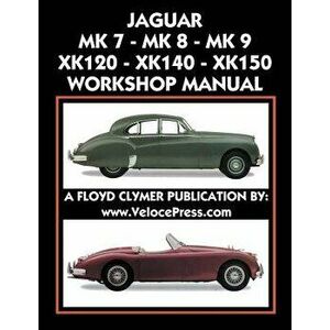 Jaguar Mk 7 - Mk 8 - Mk 9 - Xk120 - Xk140 - Xk150 Workshop Manual 1948-1961, Paperback - Floyd Clymer imagine