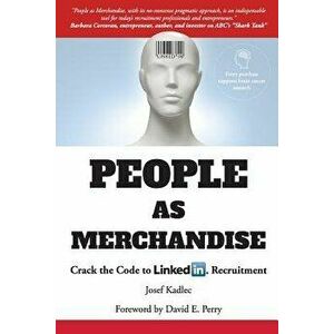 People as Merchandise: Crack the Code to Linkedin Recruitment, Paperback - Josef Kadlec imagine