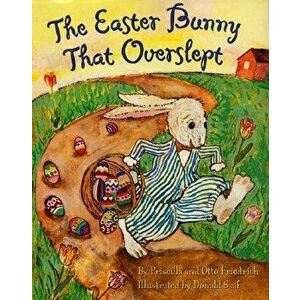 The Easter Bunny That Overslept, Hardcover - Priscilla &. Otto Friedrich imagine