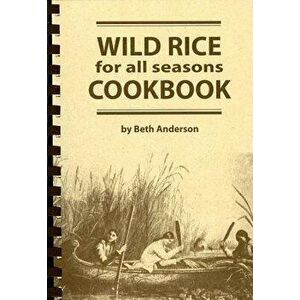 Wild Rice for All Seasons Cookbook - Beth Anderson imagine