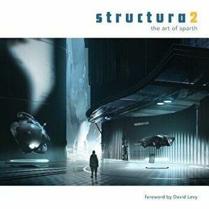 Structura2: The Art of Sparth, Hardcover - David Levy imagine