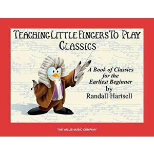 Classics: Teaching Little Fingers to Play/Early Elementary Level, Paperback - Randall Hartsell imagine
