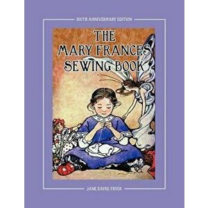The Mary Frances Sewing Book 100th Anniversary Edition: A Children's Story-Instruction Sewing Book with Doll Clothes Patterns for American Girl and OT imagine