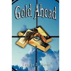 Gold Ahead by George S. Clason (the Author of the Richest Man in Babylon), Paperback - George Samuel Clason imagine