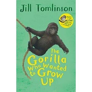 The Gorilla Who Wanted to Grow Up, Paperback - Jill Tomlinson imagine