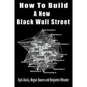 How to Build a New Black Wall Street, Paperback - Kyle Davis imagine